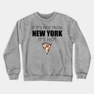 If It’s Not From New York It’s Not Pizza Crewneck Sweatshirt